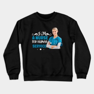 I'm A Nurse For Human Service Crewneck Sweatshirt